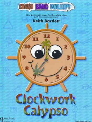 BARTLETT, Keith : Clockwork Calypso (Crash, Bang, Wallop!)