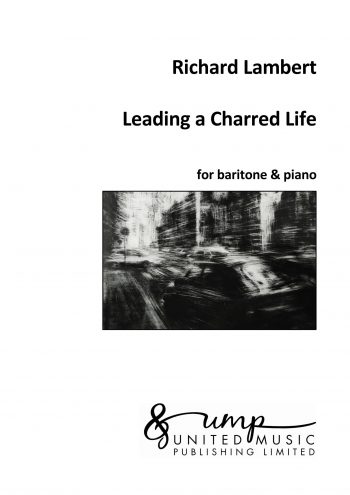 LAMBERT, Richard : Leading a Charred Life: Seven Short Songs